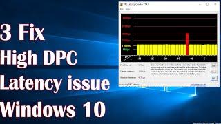 High DPC Latency issue in Windows 10 - 3 Fix