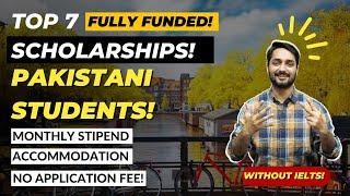 Top 7 Scholarships For Pakistani Students | Without IELTS & Application fee! | Monthly Stipend