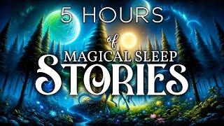 A Cozy Sleep Story Collection: 5 HOURS of Continous, Magical Sleep Stories