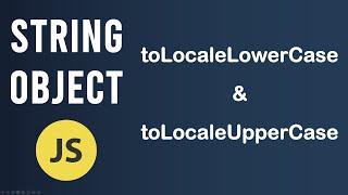 toLocaleLowerCase and toLocaleUpperCase methods | String Object In JavaScript