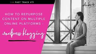 How to Repurpose Content On Multiple Online Platforms - Wordpress Blogging Ideas