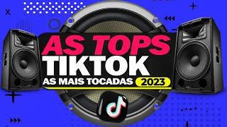 AS TOPS DO TIKTOK 2023 ⭐️ SELEÇÃO HITS TIK TOK 2023 ⭐️ MUSICAS MAIS TOCADAS | SÓ AS MELHORES 2023