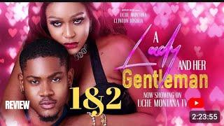 A LADY AND HER GENTLEMAN 1&2 REVIEW (LATEST NOLLYWOOD MOVIE REVIEW: UCHE MONTANA, CLINTON JOSHUA)