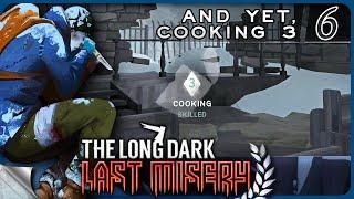 THE LONG DARK — Last Misery 6 [S1]: And Yet, Cooking 3 | Tales Update 5 [4K]