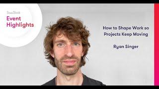 Ryan Singer: How to Shape Work so Projects Keep Moving | SaaStock Remote '22