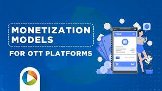 Monetization Models For OTT Platforms: Which Is Right For You ?