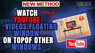 How to watch YouTube videos floating window on top of other windows 2024