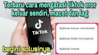 CARA MENGATASI TIKTOK EROR KELUAR SENDIRI DAN SUKA LAG || ini solusinya!.