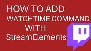 How to Add Watchtime Command With Streamelements in 2022 | Twitch Watchtime Command Guide