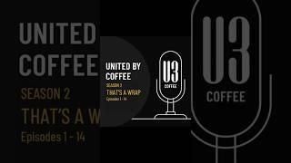 United by Coffee: Season 2 That's a Wrap!