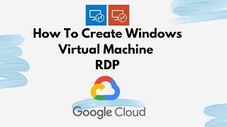 How To Create Windows Virtual Machine RDP In Google Cloud