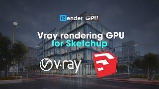 Sketchup & V-Ray Cloud Rendering | Vray rendering GPU for Sketchup | iRender Cloud Rendering