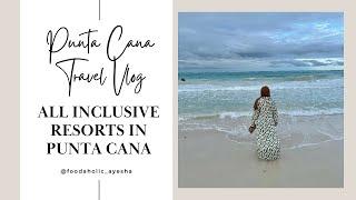 Punta Cana Travel Vlog | Part One | All Inclusive Resorts in Punta Cana