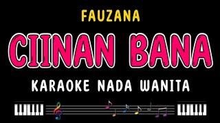 CIINAN BANA - Karaoke Nada Wanita [ FAUZANA ]