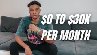 How I Went From $0-$30k Per Month!