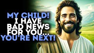 God Warns: "MY CHILD! I HAVE BAD NEWS FOR YOU… YOU’RE NEXT!" / Gods Message Now / God Message Today