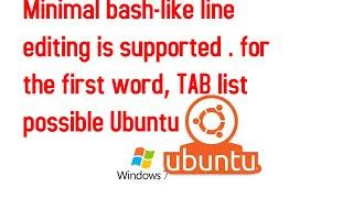 Minimal bash-like line editing is supported . for the first word, TAB list possible Ubuntu