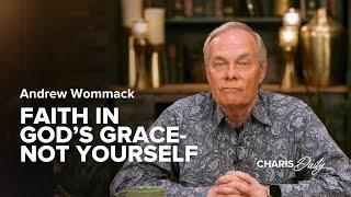 Faith in God's Grace - Not Yourself - Andrew Wommack - Charis Daily - Season 1, Ep. 16