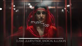 DJSM, Julien Fade, Radical Illusion - All Out Of Love