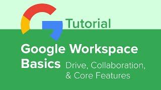 Google Workspace Basics: Drive, Collaboration, and Core Features Tutorial