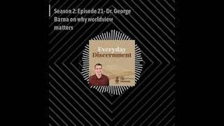 Audio Only: Everyday Discernment Podcast S2E21: Dr. George Barna on why worldview matters