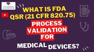 Medical Device Process Validation  l QSR and Process Validation  l The Learning Reservoir