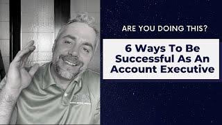 6 Ways To Be Successful As An Account Executive