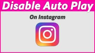 How To Turn Off Autoplay On Instagram