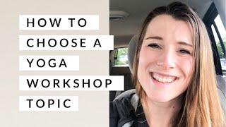 How to Choose A Yoga Workshop Topic - Ashes Yoga