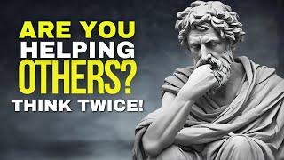 The Dark Side of Helping Others | 13 Surprising Ways It Can Harm You | STOICISM