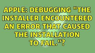 Apple: Debugging "The Installer encountered an error that caused the installation to fail."?