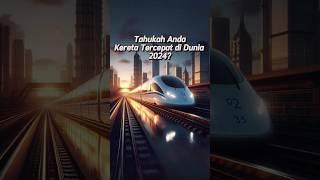 Kereta Tercepat di Dunia 2024! Simak videonya sampai selesai