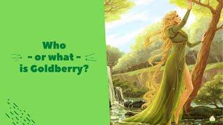 Tolkien Trivia #2: Who - or what - is Goldberry?