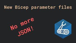 Introducing New Bicep Parameter Files - .bicepparam - No more JSON!