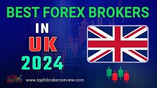 Best Forex Broker in UK 2024 | Top Forex Brokers List in UK 2024