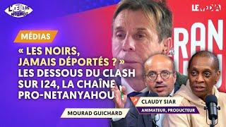 "LES NOIRS, JAMAIS DÉPORTÉS ?" LES DESSOUS DU CLASH SUR I24, LA CHAÎNE PRO-NETANYAHOU (CLAUDY SIAR)