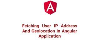 Fetching User IP Address And Geolocation In Angular Application