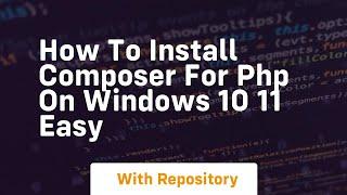 How to install composer for php on windows 10 11 easy