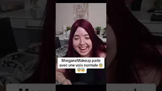 Morgane Makeup parle avec une voix normale !