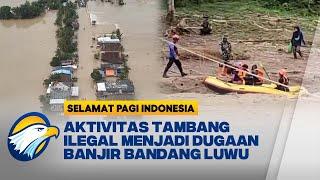 Tambang Ilegal 'Biang Kerok' Banjir Luwu