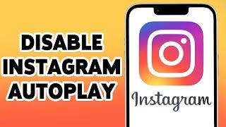 How To Disable Autoplay On Instagram On iPhone 2024