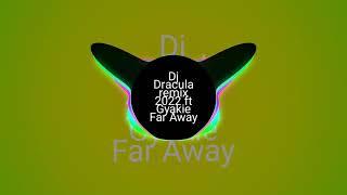 Dj Dracula remix 2022 ft Gyakie Far Away 