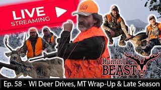 (Live!) The Beast Report - Ep. 58 - Wisconsin Deer Drives, MT Wrap-Up & Late Season Plans!