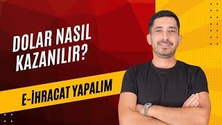 Dolar Nasıl Kazanılır | E-İhracat Yapalım