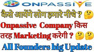 Onpassive go founders Marketing plan | Onpassive founders Update | Onpassive big news