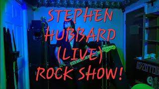 Stephen Hubbard LIVE ROCK SHOW!