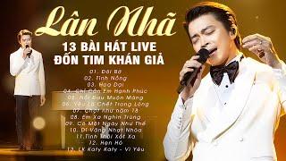 Lân Nhã ĐỐN TIM KHÁN GIẢ Với 13 Bài Hát Live Đỉnh Cao - Đôi Bờ, Tình Nồng, Chỉ Cần Em Hạnh Phúc,..