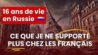 16 ans de vie en Russie : ce que je ne supporte plus chez les francais !