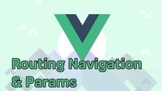ROUTE NAVIGATION & PARAMETERS | VueJS | Learning the Basics