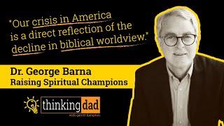 Dr. George Barna - Raising Spiritual Champions: Restoring a Biblical Foundation